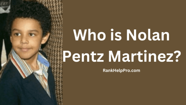 Nolan Pentz Martinez: A Pioneer in the best Industry - Rank Help Pro
